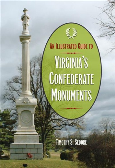 An illustrated guide to Virginia's Confederate monuments [electronic resource] / Timothy S. Sedore.