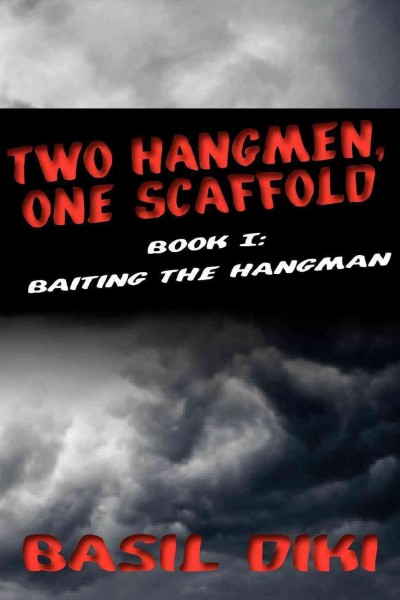 Two hangmen, one scaffold. Book 1, Baiting the hangman [electronic resource] / Basil Diki.