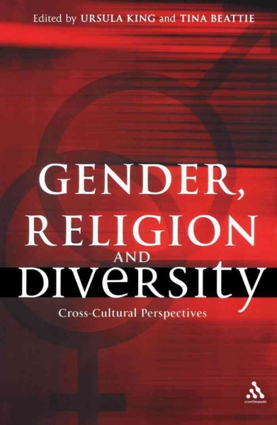 Gender, religion and diversity [electronic resource] : cross-cultural perspectives / edited by Ursula King and Tina Beattie.