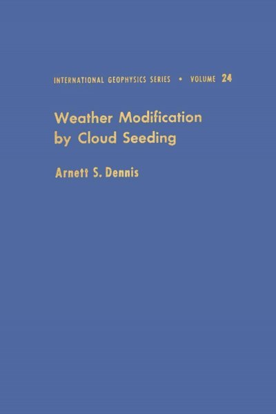 Weather modification by cloud seeding [electronic resource] / by Arnett S. Dennis.