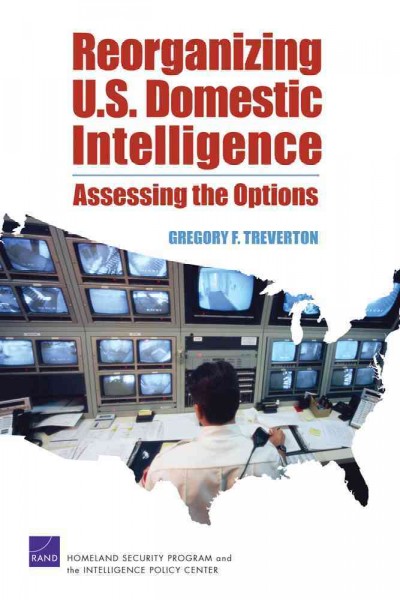 Reorganizing U.S. domestic intelligence [electronic resource] : assessing the options / Gregory F. Treverton.
