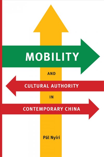 Mobility and cultural authority in contemporary China [electronic resource] / Pál Nyíri.