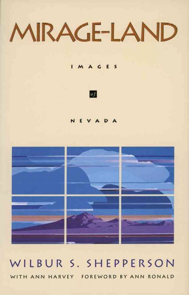 Mirage-land [electronic resource] : images of Nevada / by Wilbur S. Shepperson with Ann Harvey ; foreword by Ann Ronald.
