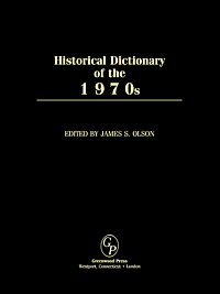 Historical dictionary of the 1970s [electronic resource] / edited by James S. Olson.