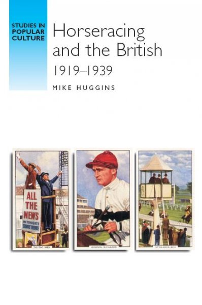 Horseracing and the British, 1919-39 [electronic resource] / Mike Huggins.