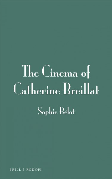 The cinema of Catherine Breillat / by Sophie Bélot.