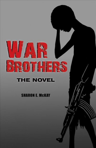 War brothers : the novel / Sharon E. McKay.