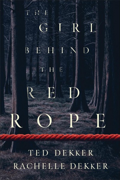 The girl behind the red rope / Ted Dekker and Rachelle Dekker.