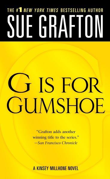 G is for gumshoe : a Kinsey Millhorne mystery / Sue Grafton.
