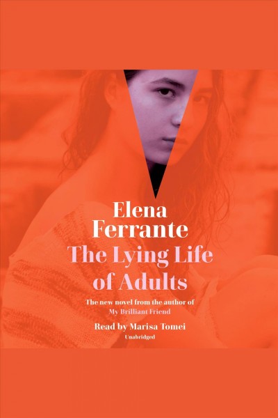 The lying life of adults / Elena Ferrante ; [translated from Italian by Ann Goldstein].