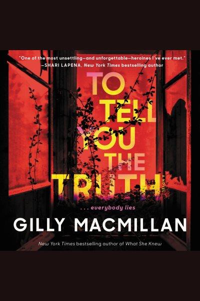 To Tell You the Truth [electronic resource] / Gilly MacMillan.