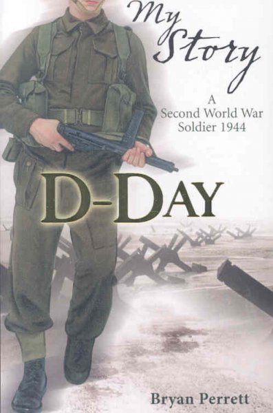 D-Day:  a second world war soldier 1944,  Bryan Perrett.