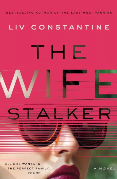 The wife stalker / Liv Constantine.