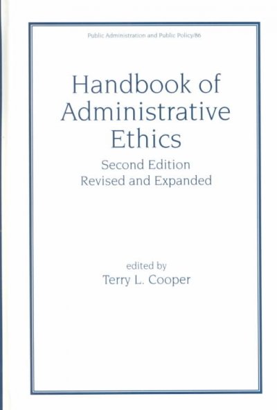 Handbook of administrative ethics / by Terry Cooper.