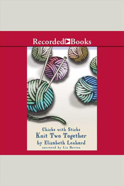 Knit two together [electronic resource] : Chicks with sticks series, book 2. Lenhard Elizabeth.