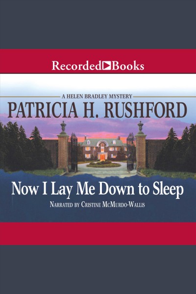 Now i lay me down to sleep [electronic resource] : Helen bradley mystery series, book 3. Patricia H Rushford.