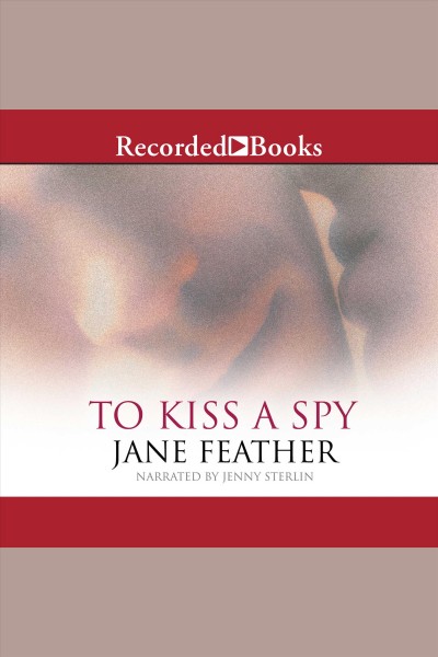 To kiss a spy [electronic resource] : Kiss series, book 2. Jane Feather.