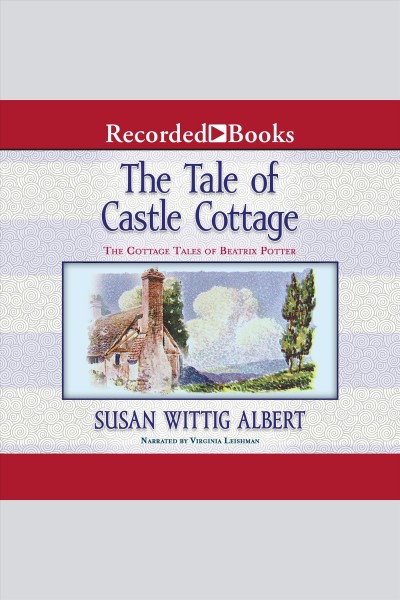 The tale of castle cottage [electronic resource] : Cottage tales of beatrix potter, book 8. Susan Wittig Albert.