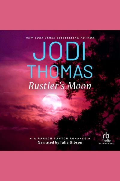 Rustler's moon [electronic resource] : Ransom canyon series, book 2. Jodi Thomas.