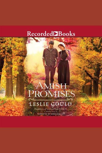 Amish promises [electronic resource] : Neighbors of lancaster county series, book 1. Gould Leslie.