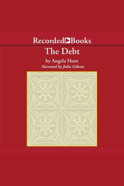 The debt [electronic resource] : The story of a past redeemed. Angela Hunt.