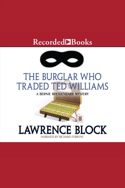 The burglar who traded ted williams [electronic resource] : Bernie rhodenbarr series, book 6. Lawrence Block.