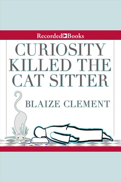 Curiosity killed the cat sitter [electronic resource] : Dixie hemingway mystery series, book 1. Clement Blaize.