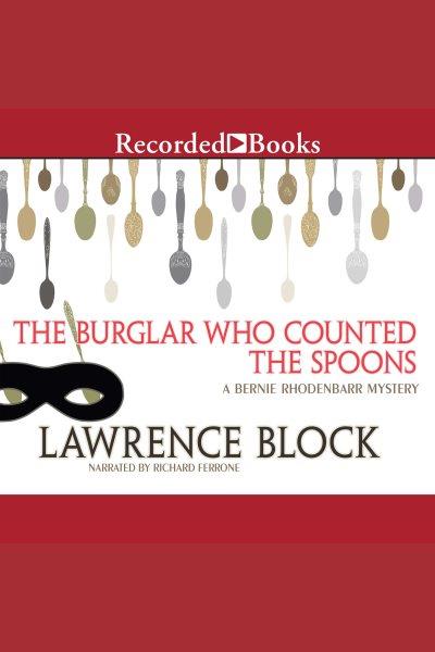 The burglar who counted the spoons [electronic resource] : Bernie rhodenbarr series, book 11. Lawrence Block.
