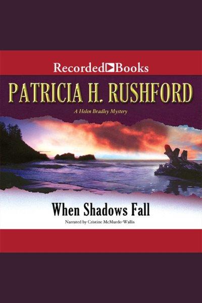 When shadows fall [electronic resource] : Helen bradley mystery series, book 4. Patricia H Rushford.