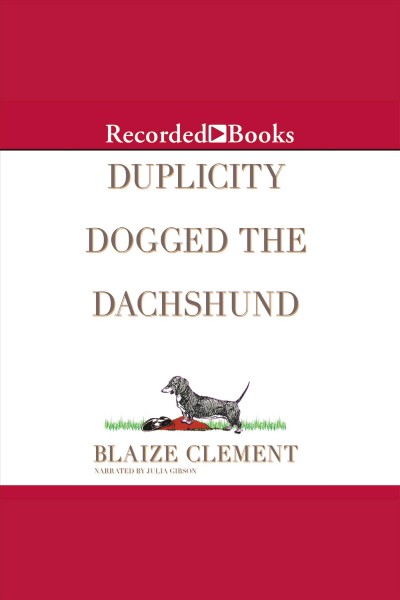 Duplicity dogged the dachshund [electronic resource] : Dixie hemingway mystery series, book 2. Clement Blaize.