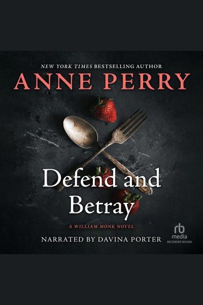 Defend and betray [electronic resource] : William monk series, book 3. Anne Perry.