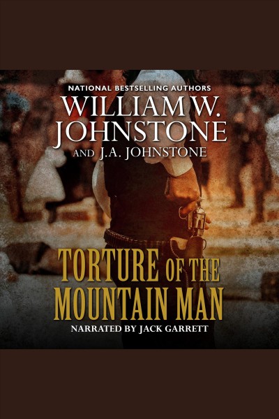 Torture of the mountain man [electronic resource] : Mountain man series, book 46. J.A Johnstone.