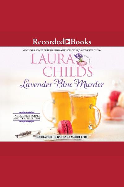 Lavender blue murder [electronic resource] : Tea shop mystery series, book 21. Laura Childs.