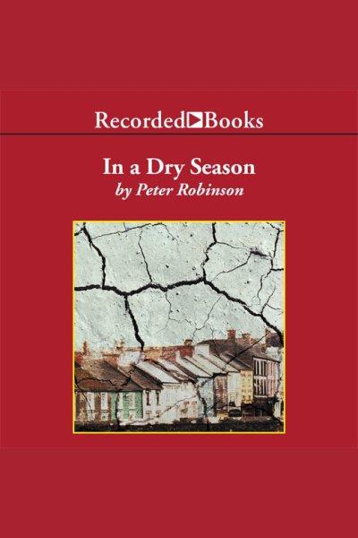 In a dry season [electronic resource] : Inspector banks series, book 10. Peter Robinson.