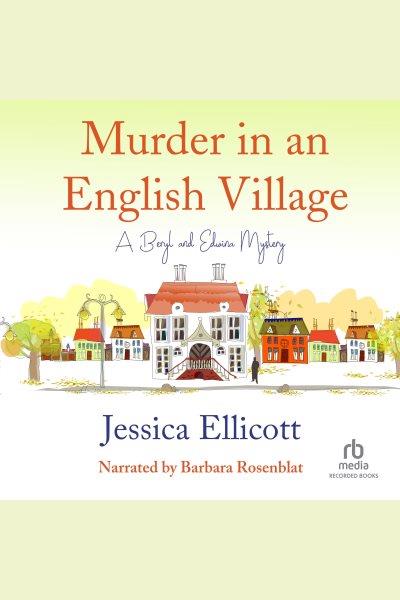 Murder in an english village [electronic resource] : Beryl and edwina mystery series, book 1. Jessica Ellicott.