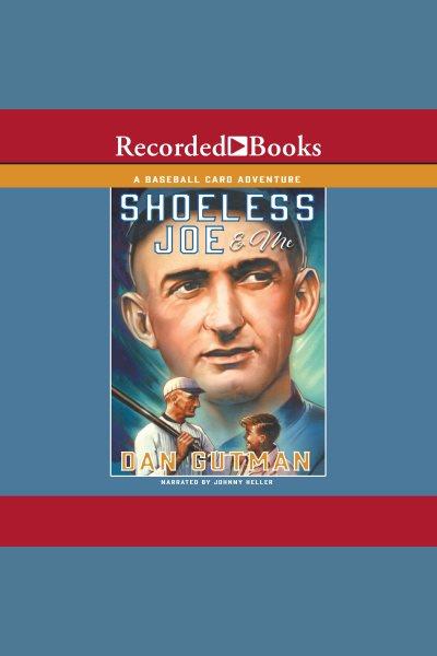 Shoeless joe & me [electronic resource] : Baseball card adventure series, book 4. Dan Gutman.
