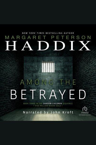Among the betrayed [electronic resource] : Shadow children series, book 3. Margaret Peterson Haddix.