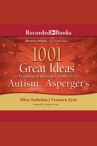 1001 great ideas for teaching and raising children with autism or asperger's [electronic resource]. Notbohm Ellen.