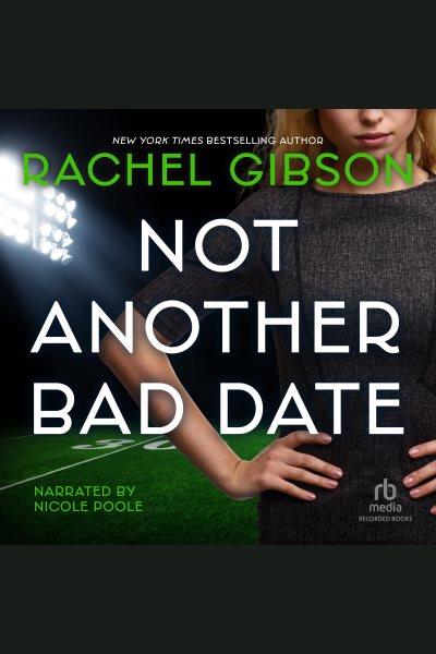 Not another bad date [electronic resource] : Sex, lies, and online dating series, book 4. Rachel Gibson.