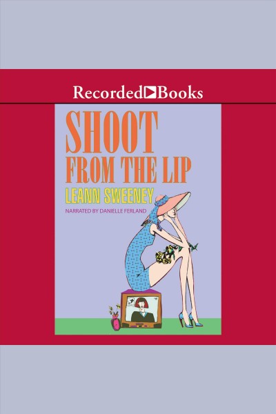 Shoot from the lip [electronic resource] : Yellow rose mystery series, book 4. Leann Sweeney.