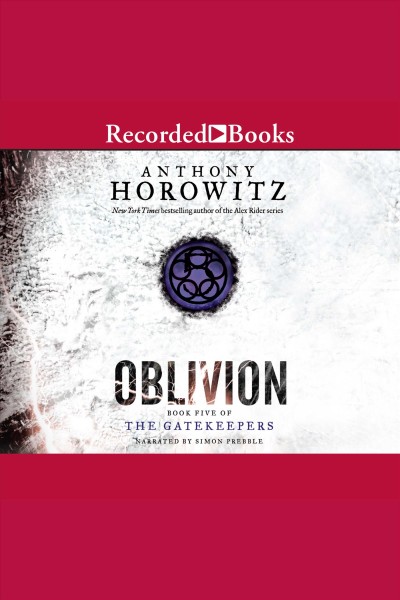Oblivion [electronic resource] : Gatekeepers series, book 5. Anthony Horowitz.