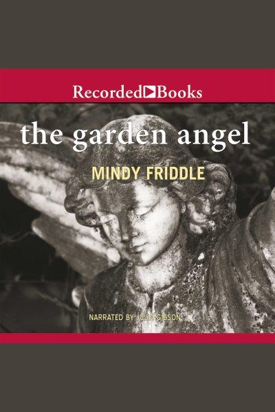 The garden angel [electronic resource]. Friddle Mindy.