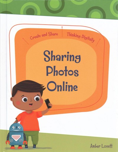 Sharing photos online / by Amber Lovett ; illustrated by Rachael McLean.