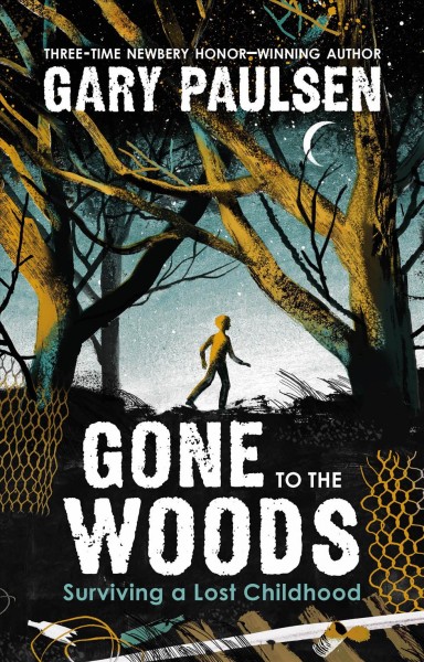 Gone to the woods : surviving a lost childhood / Gary Paulsen ; [pictures, Anna and Varvara Kendel].