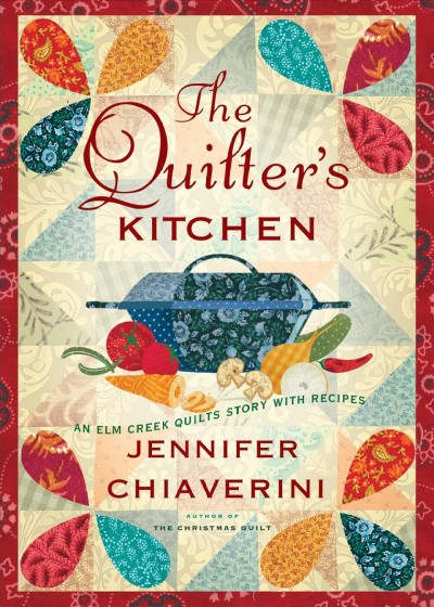 The quilter's kitchen : an Elm Creek quilts story with recipes / Jennifer Chiaverini.