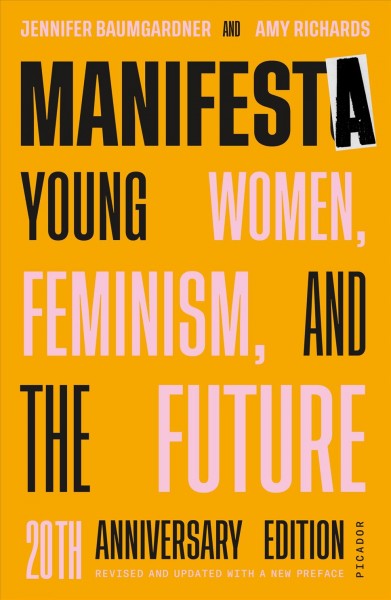 Manifesta : young women, feminism, and the future / Jennifer Baumgardner and Amy Richards.