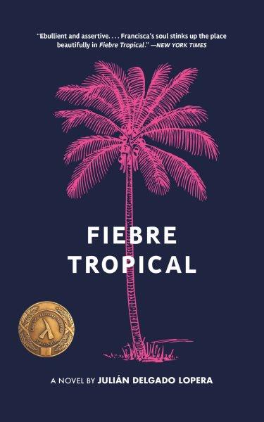 Fiebre tropical : a novel / Juliana Delgado Lopera.