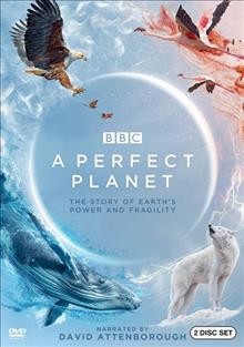A perfect planet [Blu-ray] : the story of Earth's power and fragility.