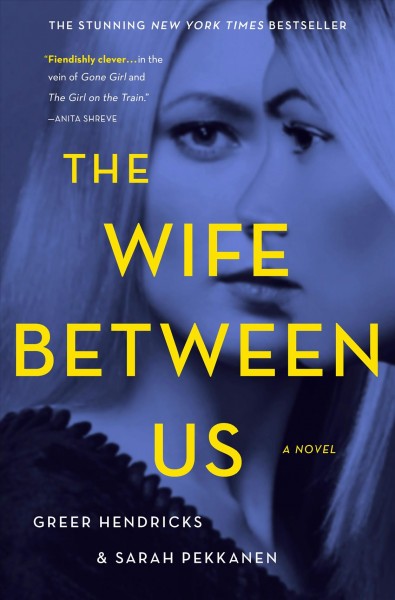 The wife between us : a novel / Greer Hendricks and Sarah Pekkanen.