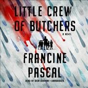 Little crew of butchers [sound recording] : a novel / Francine Pascal.